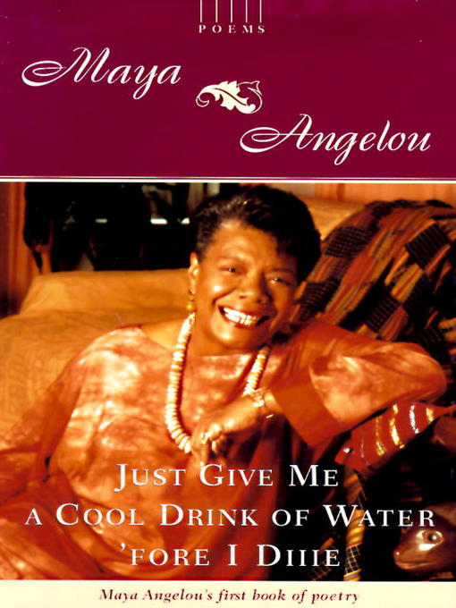 Title details for Just Give Me a Cool Drink of Water 'fore I Diiie by Maya Angelou - Available